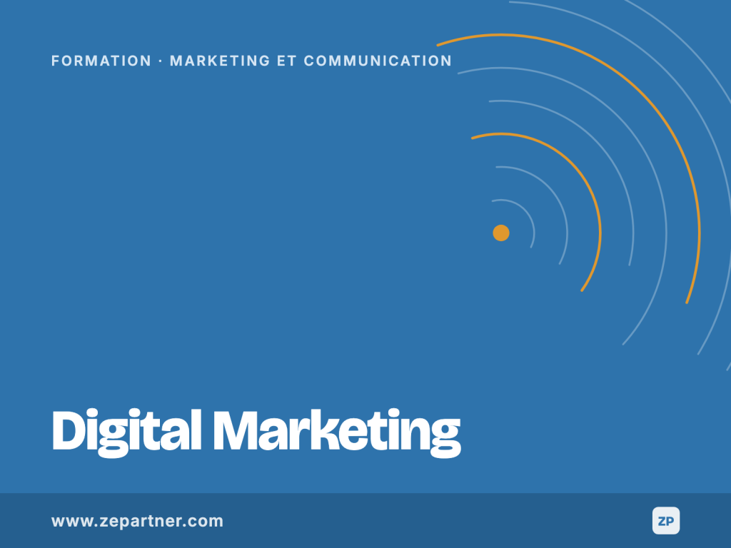 Formation Digital Marketing, marketing et communication. ZePartner, organisme de formation certifié Qualiopi